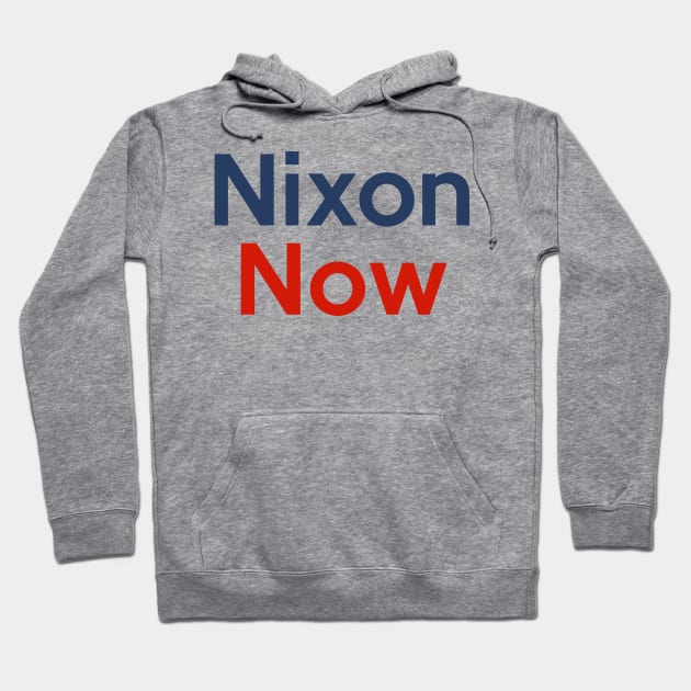 Richard Nixon Now Political Slogan Campaign Design Hoodie by darklordpug